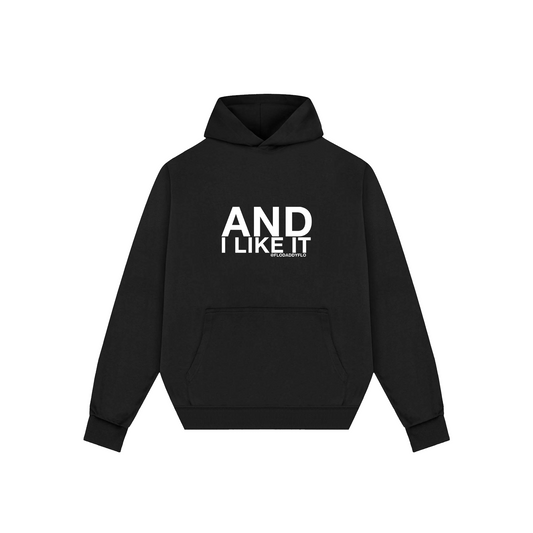 "AND I LIKE IT" HOODIE