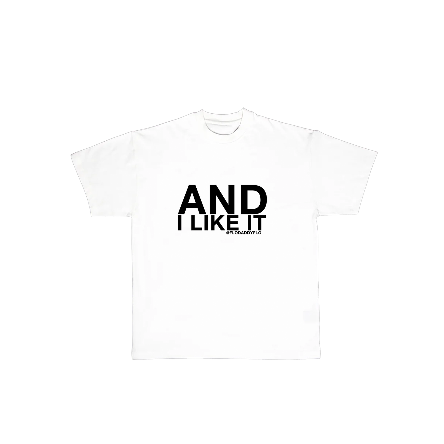 "AND I LIKE IT" TEE